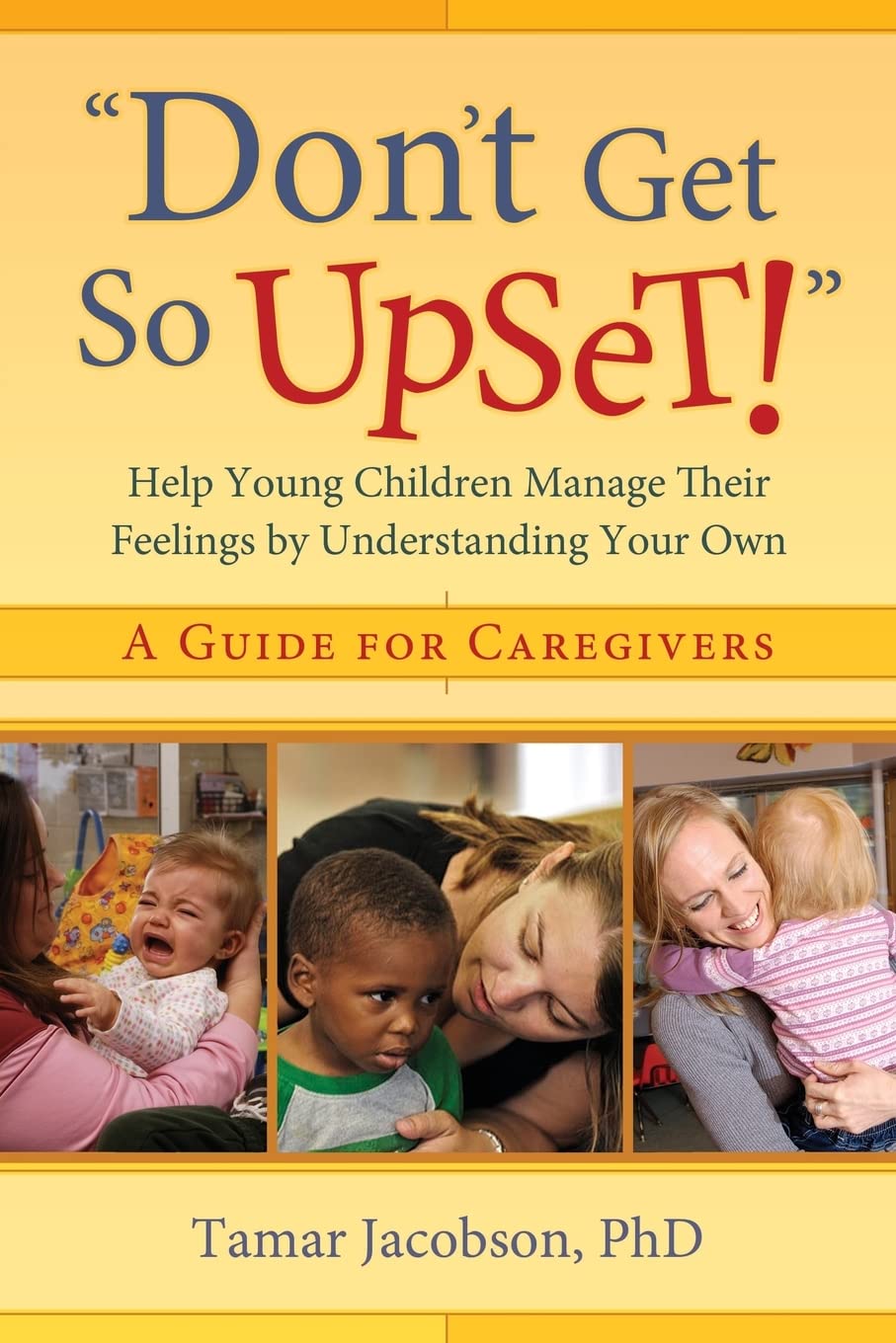 Don't Get So Upset!': Help Young Children Manage Their Feelings by Understanding Your Own,Used
