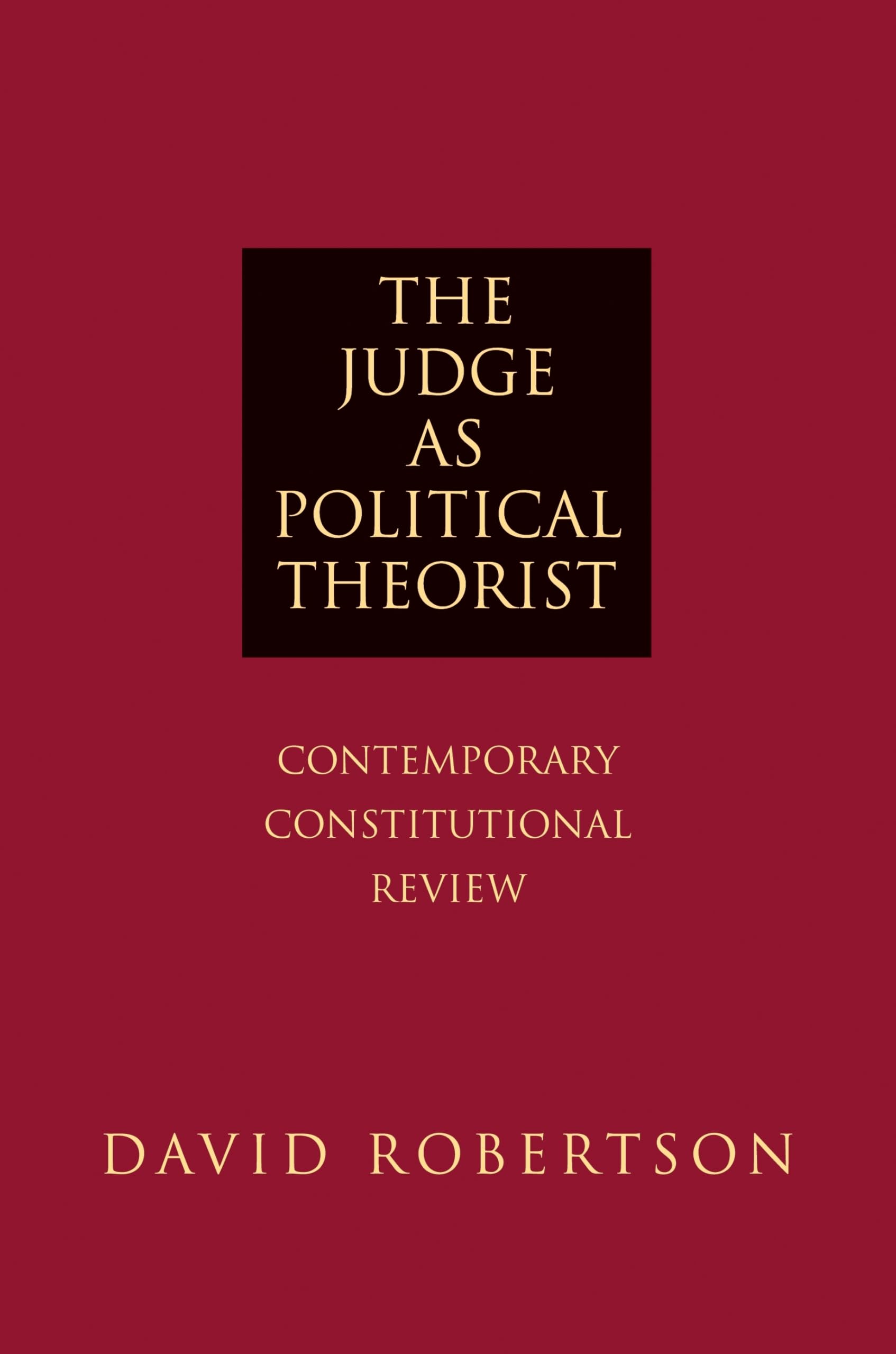 The Judge as Political Theorist: Contemporary Constitutional Review,Used
