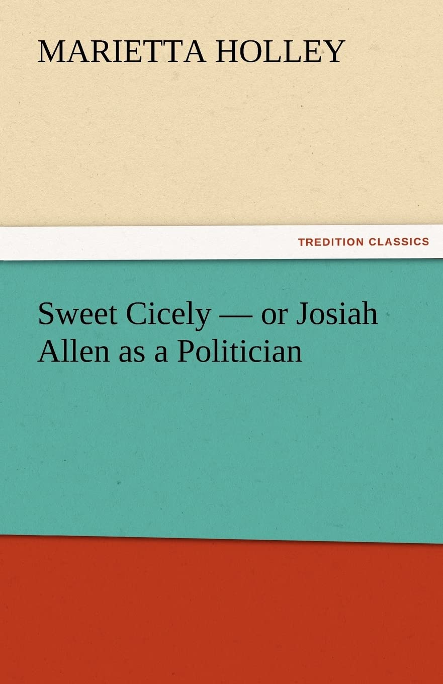 Sweet Cicely  or Josiah Allen as a Politician,Used