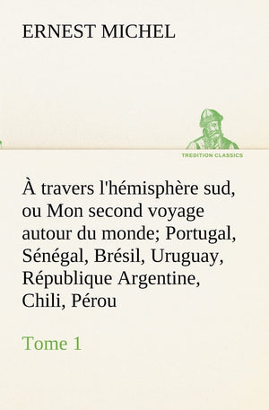 travers l'hmisphre sud, ou Mon second voyage autour du monde Tome 1 Portugal, Sngal, Brsil, Uruguay, Rpublique Argenti,Used