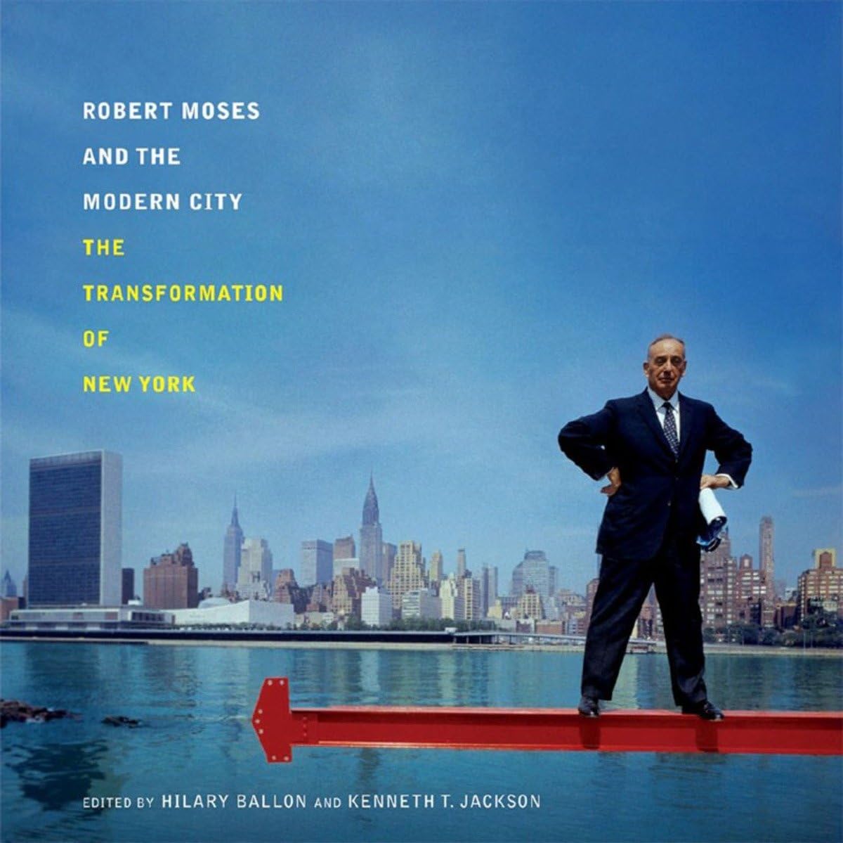 Robert Moses and the Modern City: The Transformation of New York,New