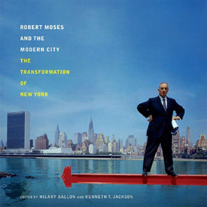 Robert Moses and the Modern City: The Transformation of New York,Used