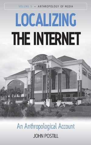 Localizing The Internet: An Anthropological Account (Anthropology Of Media, 5),Used
