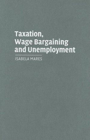 Taxation, Wage Bargaining, and Unemployment (Cambridge Studies in Comparative Politics),Used