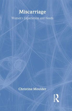 Miscarriage: Women'S Experiences And Needs