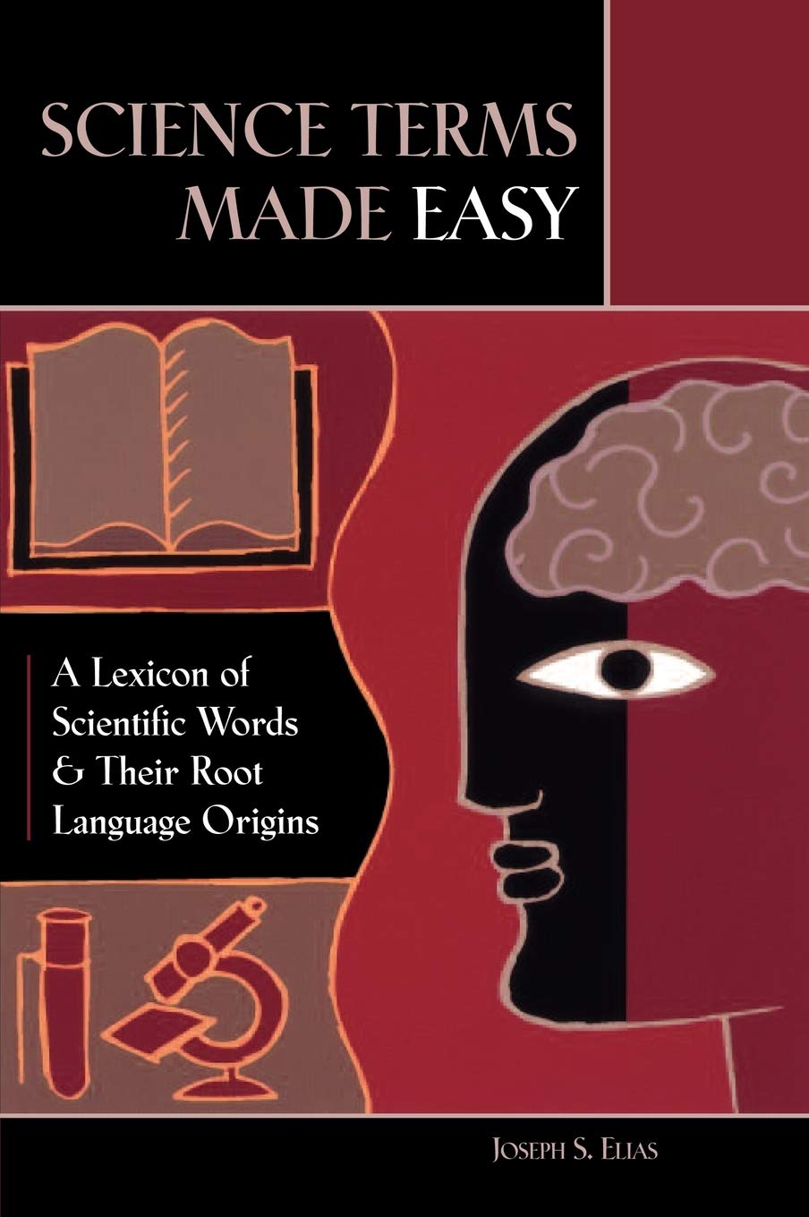 Science Terms Made Easy: A Lexicon of Scientific Words and Their Root Language Origins,New