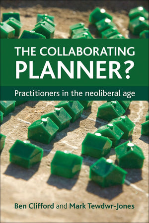 The Collaborating Planner?: Practitioners In The Neoliberal Age,Used
