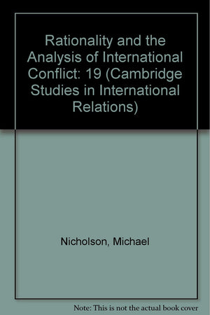 Rationality and the Analysis of International Conflict (Cambridge Studies in International Relations, Series Number 19),Used