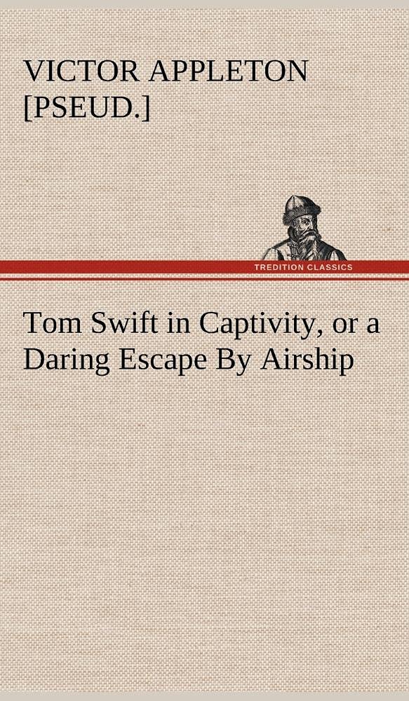 Tom Swift in Captivity, or a Daring Escape By Airship,Used