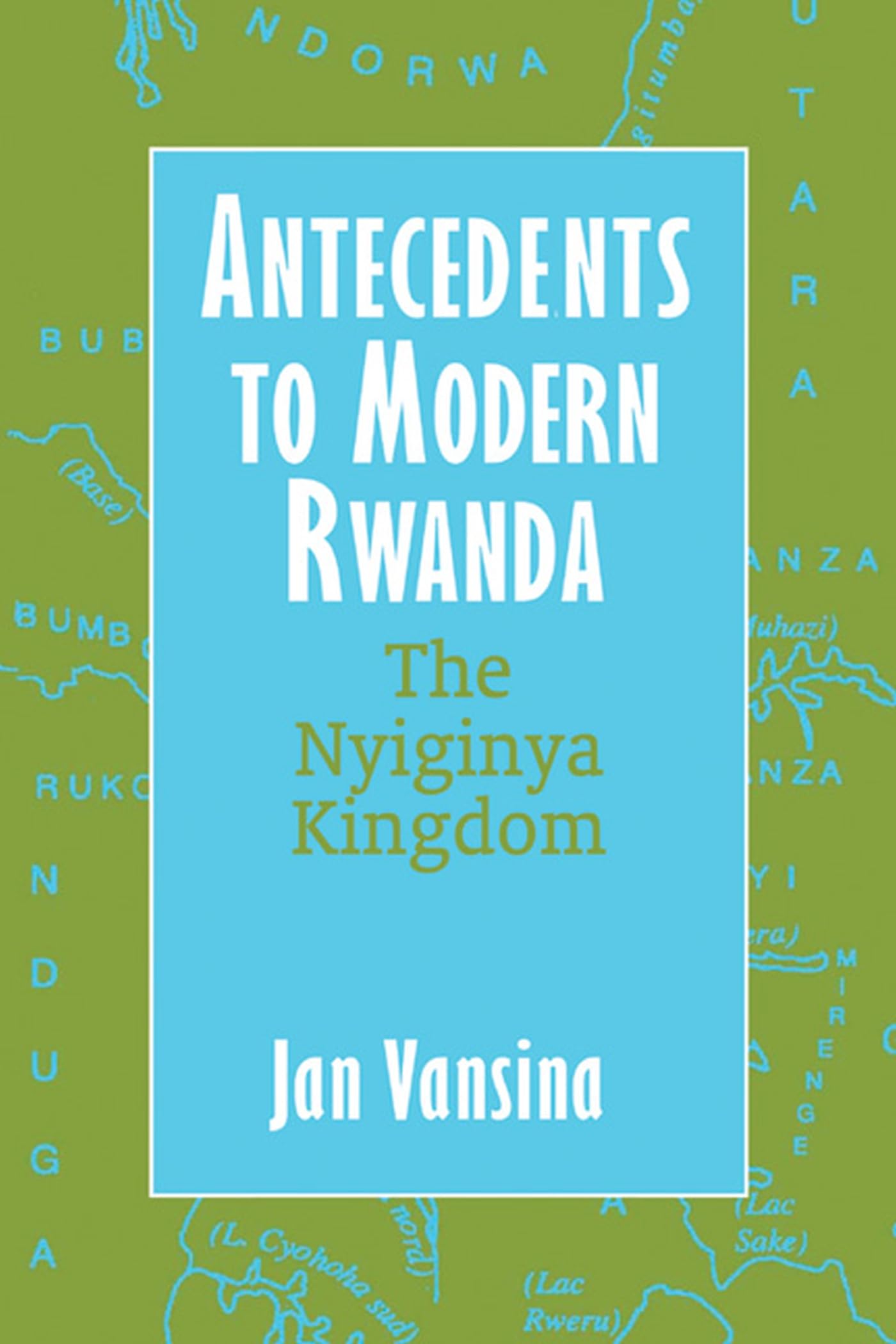 Antecedents to Modern Rwanda: The Nyiginya Kingdom (Africa and the Diaspora: History, Politics, Culture),New