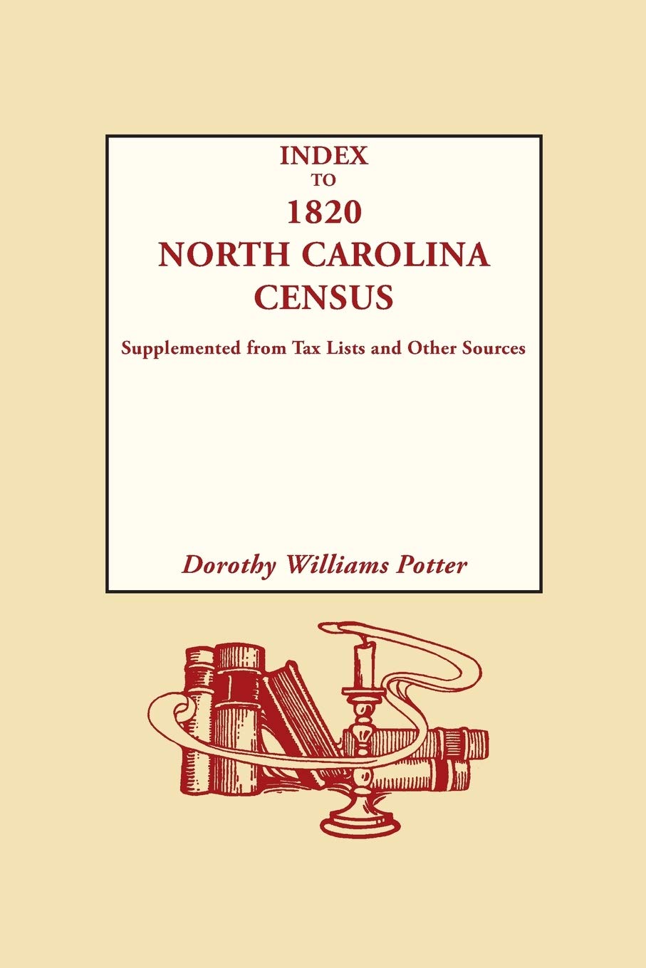 Index To The 1820 North Carolina Census: Supplemented From Tax Lists And Other Sources,Used