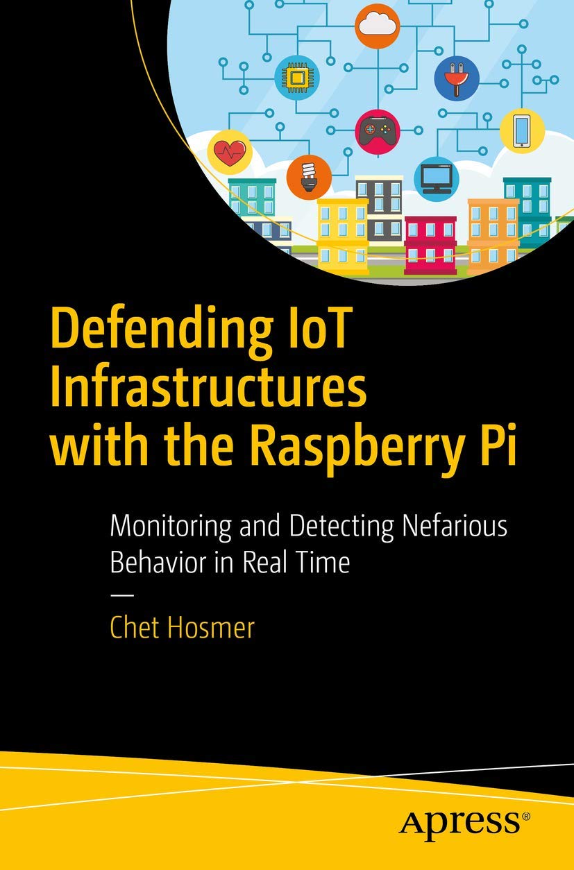 Defending Iot Infrastructures With The Raspberry Pi: Monitoring And Detecting Nefarious Behavior In Real Time