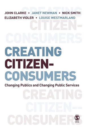 Creating CitizenConsumers: Changing Publics and Changing Public Services,Used