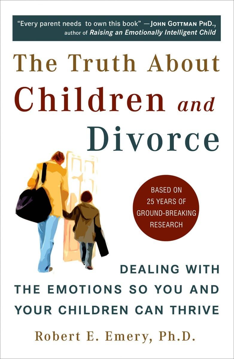 The Truth About Children and Divorce: Dealing with the Emotions So You and Your Children Can Thrive,New