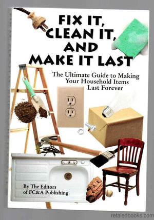Fix It, Clean It, and Make It Last: The Ultimate Guide to Making Your Household Items Last Forever,Used