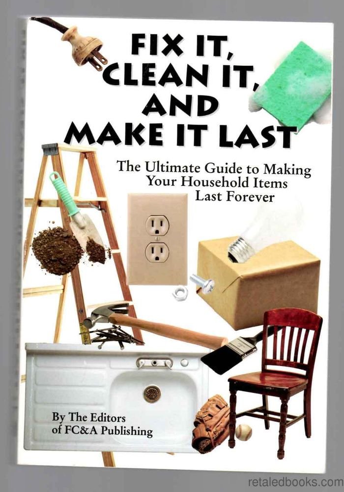 Fix It, Clean It, and Make It Last: The Ultimate Guide to Making Your Household Items Last Forever,Used