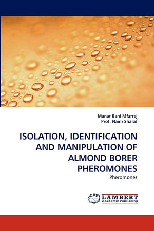 ISOLATION, IDENTIFICATION AND MANIPULATION OF ALMOND BORER PHEROMONES: Pheromones,Used