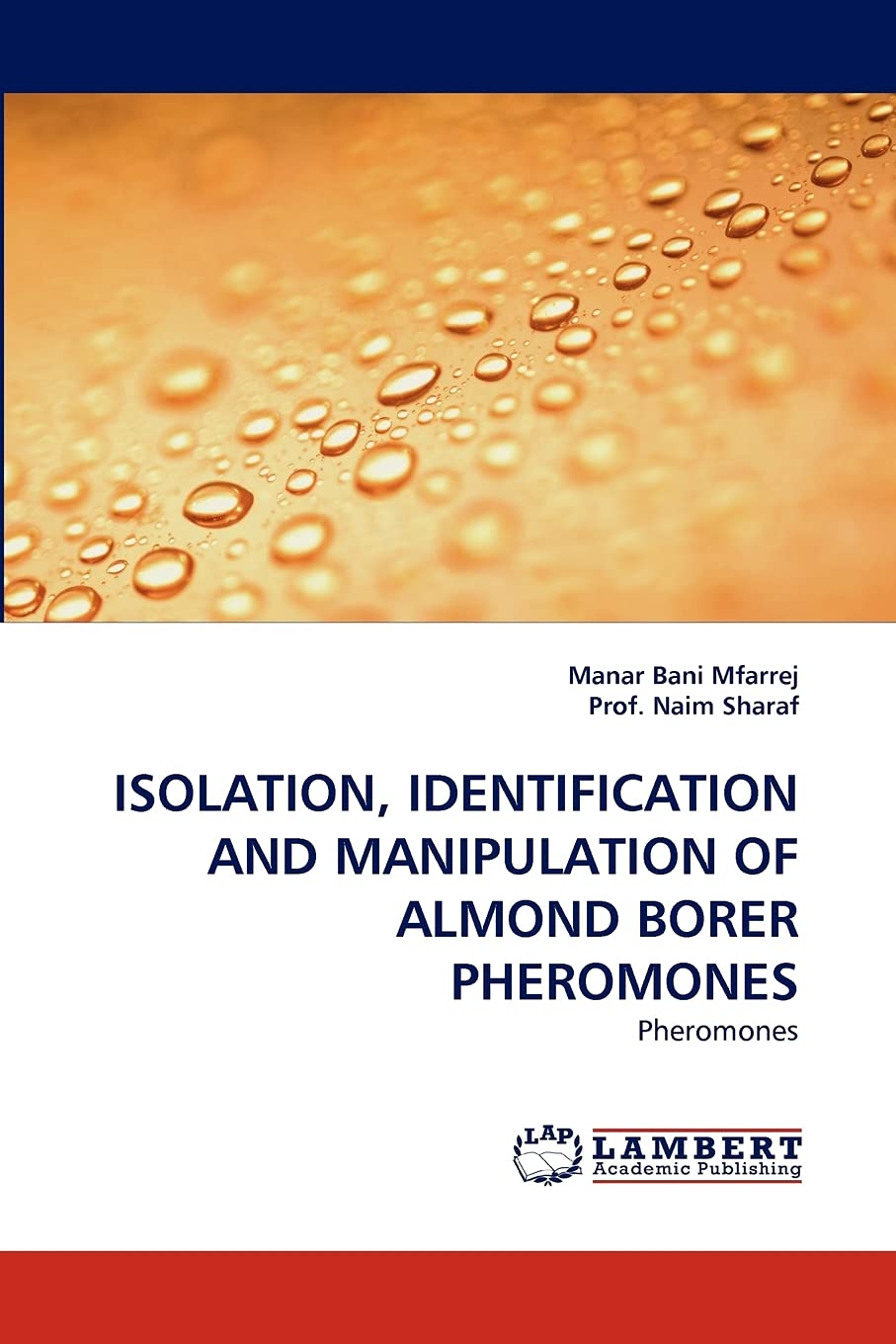 ISOLATION, IDENTIFICATION AND MANIPULATION OF ALMOND BORER PHEROMONES: Pheromones,Used