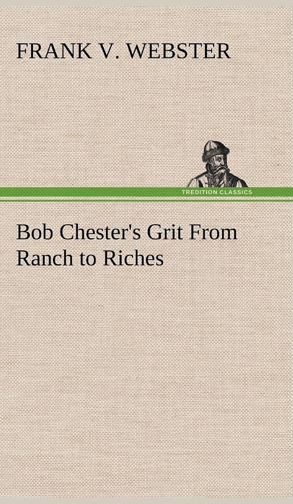Bob Chester's Grit From Ranch to Riches,Used