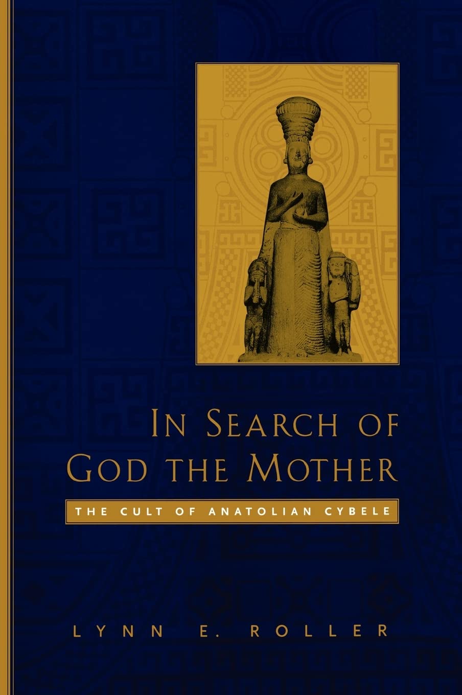 In Search of God the Mother: The Cult of Anatolian Cybele,Used