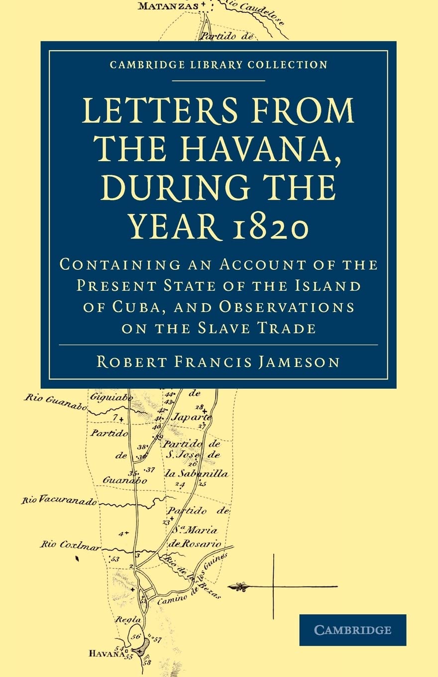 Letters from the Havana, During the Year 1820: Containing an Account of the Present State of the Island of Cuba, and Observation,Used