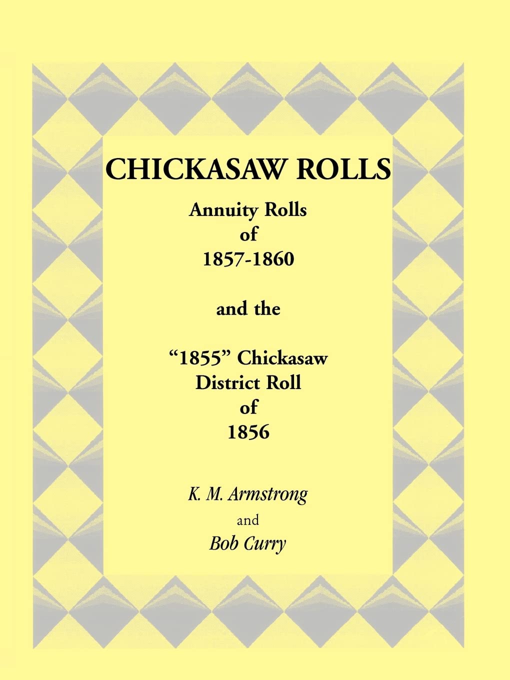 Chickasaw Rolls: Annuity Rolls of 18571860 and the ?1855? Chickasaw District Roll of 1856,Used