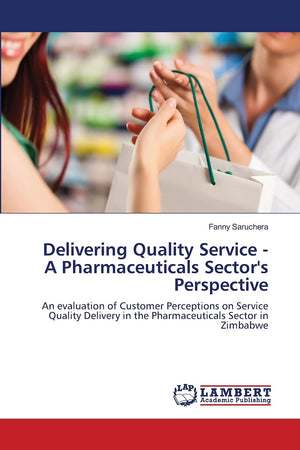 Delivering Quality Service  A Pharmaceuticals Sector's Perspective: An evaluation of Customer Perceptions on Service Quality De,Used