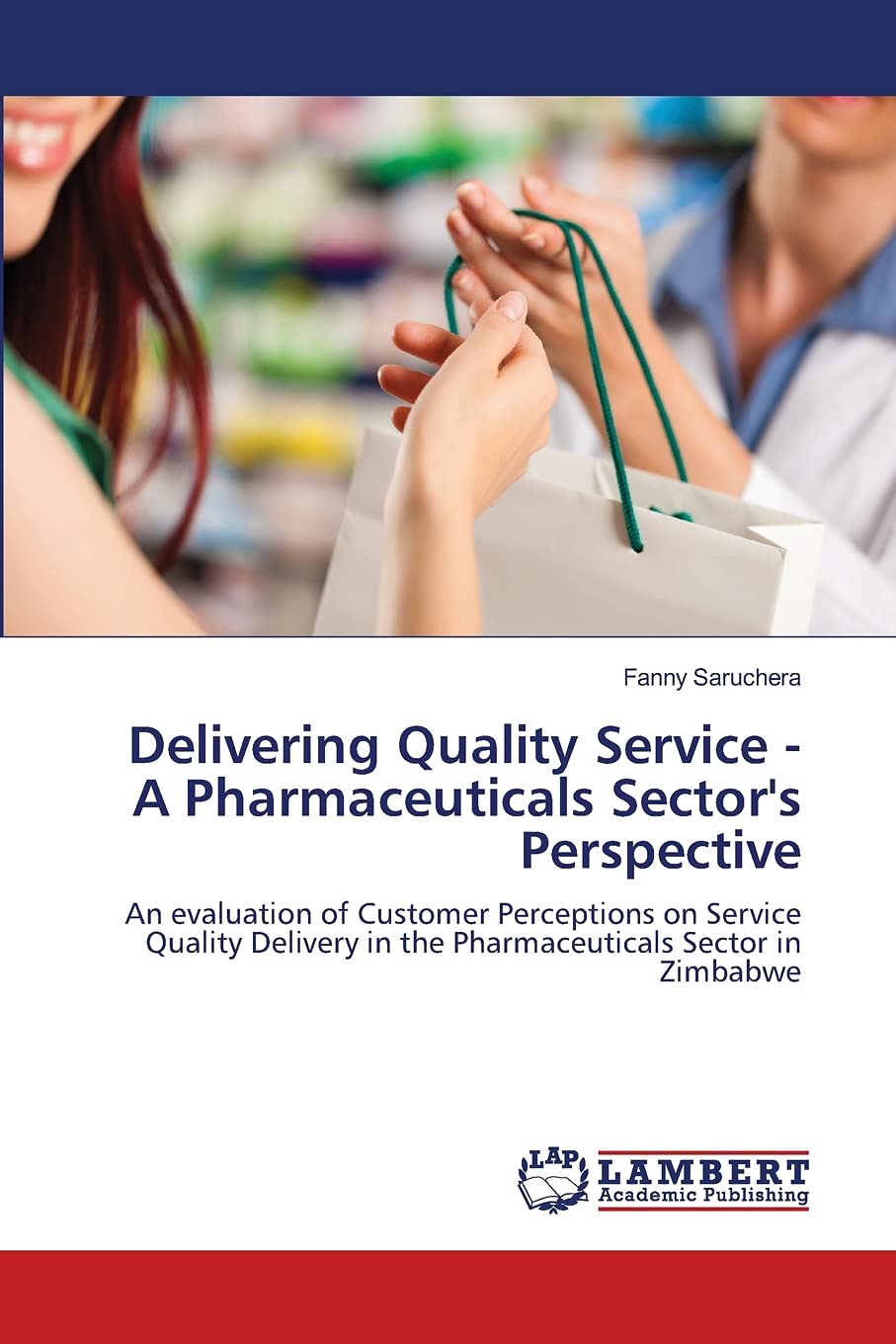 Delivering Quality Service  A Pharmaceuticals Sector's Perspective: An evaluation of Customer Perceptions on Service Quality De,Used