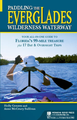 Paddling The Everglades Wilderness Waterway: Your Allinone Guide To Florida'S 99Mile Treasure Plus 17 Day And Overnight Trips