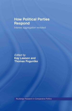 How Political Parties Respond: Interest Aggregation Revisited (Routledge Research In Comparative Politics)