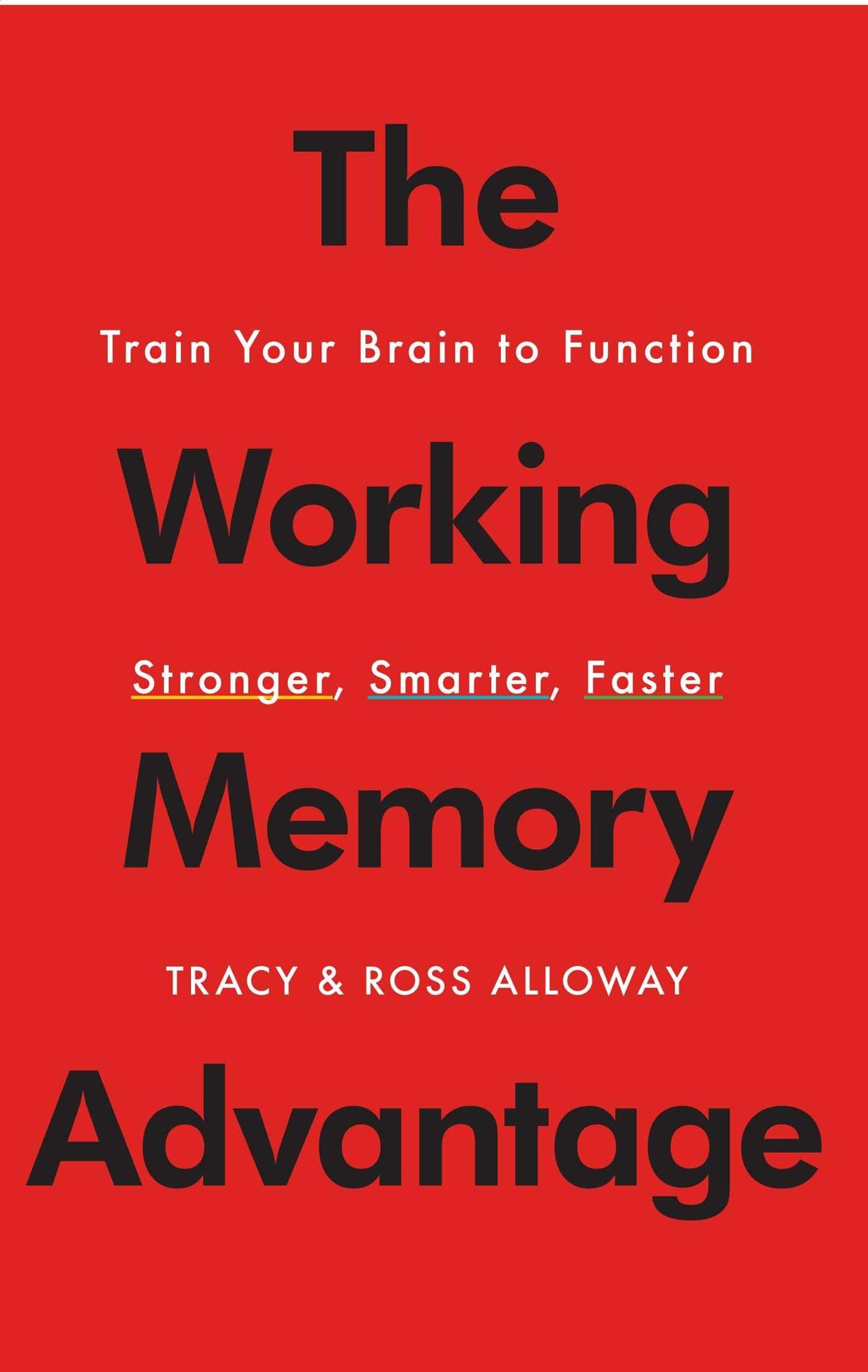 The Working Memory Advantage: Train Your Brain To Function Stronger, Smarter, Faster