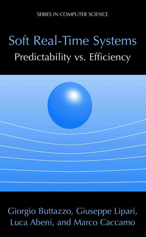 Soft RealTime Systems: Predictability vs. Efficiency: Predictability vs. Efficiency (Series in Computer Science),New