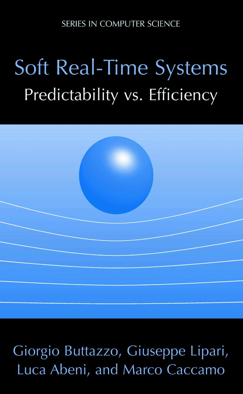 Soft RealTime Systems: Predictability vs. Efficiency: Predictability vs. Efficiency (Series in Computer Science),New