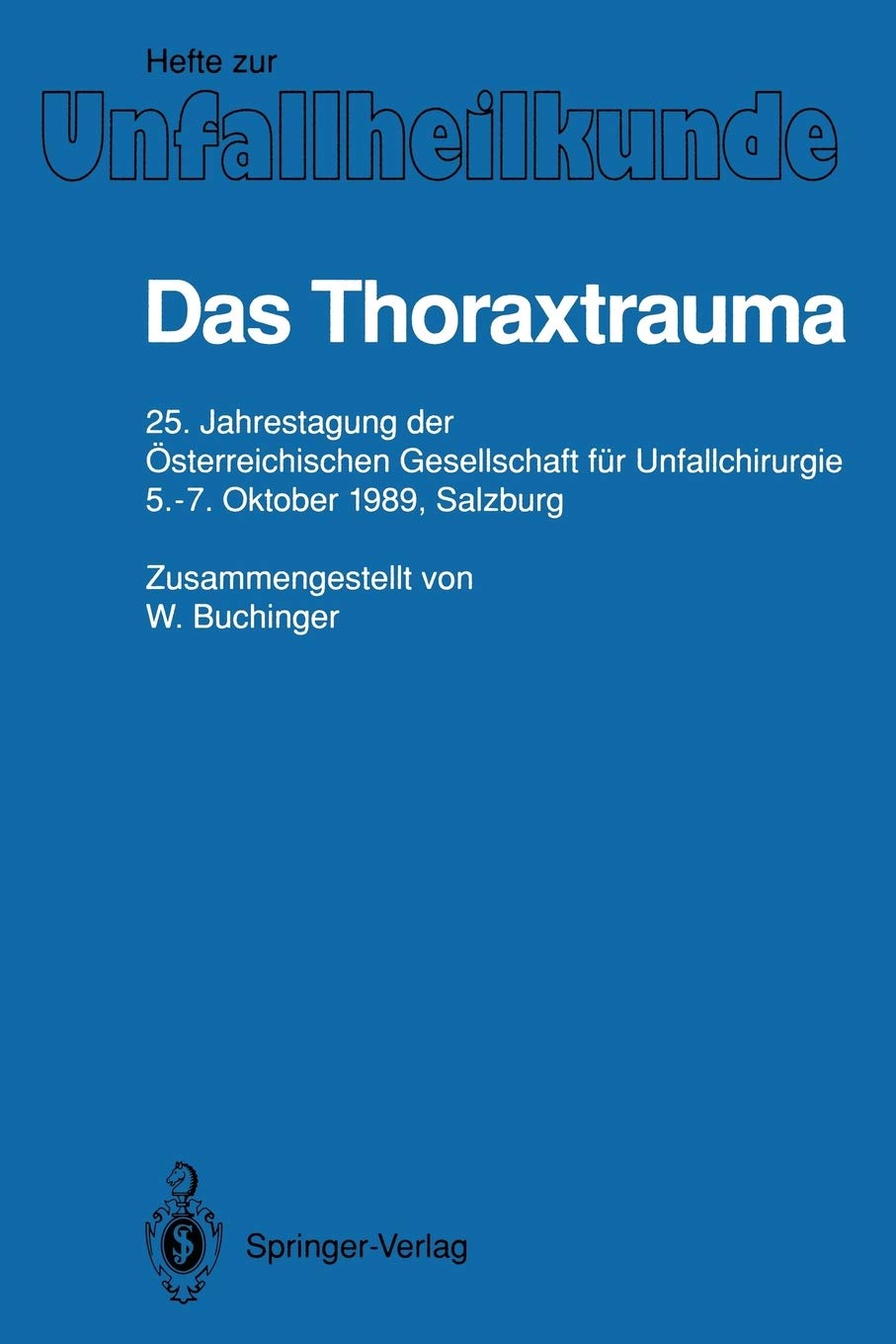 Das Thoraxtrauma: 25. Jahrestagung Der Sterreichischen Gesellschaft Fr Unfallchirurgie, 5.7. Oktober 1989, Salzburg (Hefte Zur ,Used