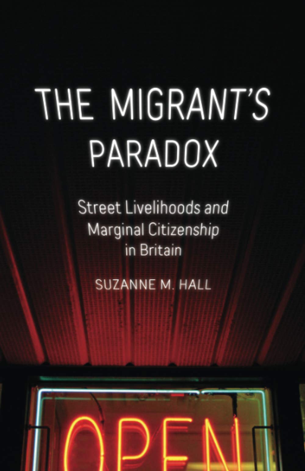 The Migrant's Paradox: Street Livelihoods and Marginal Citizenship in Britain (Globalization and Community) (Volume 31),Used