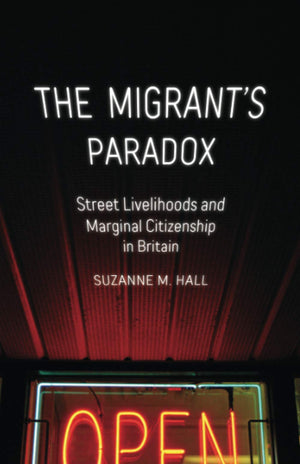 The Migrant's Paradox: Street Livelihoods and Marginal Citizenship in Britain (Globalization and Community) (Volume 31),Used
