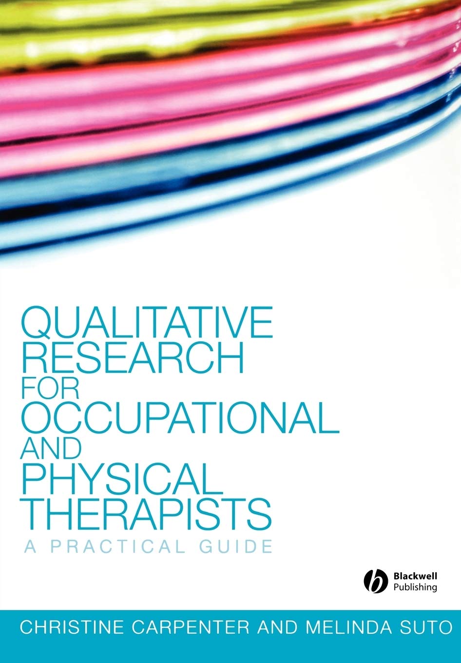 Qualitative Research for Occupational and Physical Therapists: A Practical Guide,New