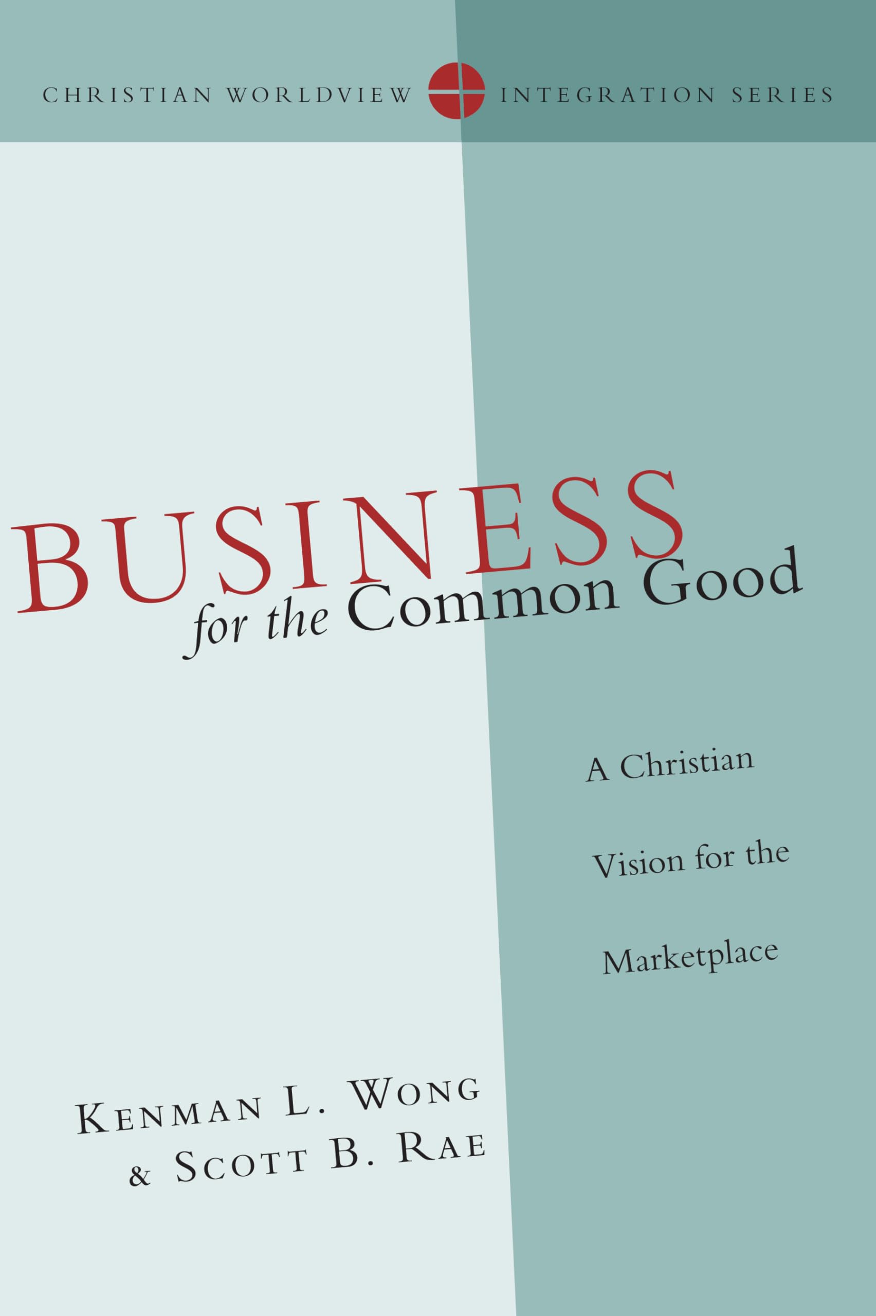Business For The Common Good: A Christian Vision For The Marketplace (Christian Worldview Integration Series),Used