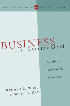 Business For The Common Good: A Christian Vision For The Marketplace (Christian Worldview Integration Series),Used