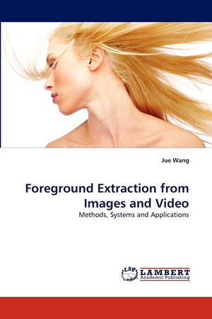 Foreground Extraction from Images and Video: Methods, Systems and Applications,Used