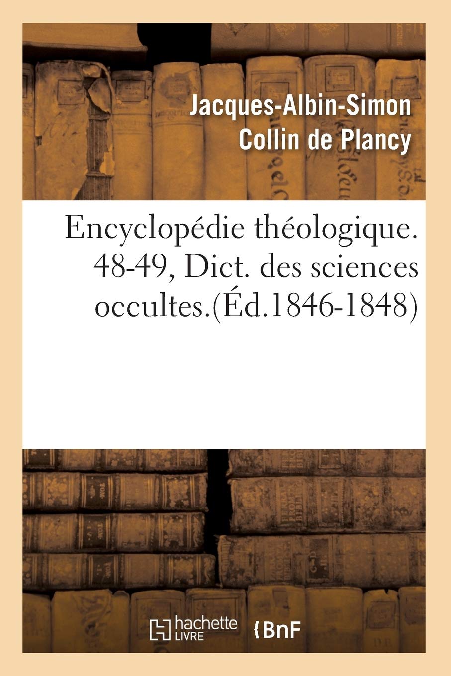 Encyclopdie Thologique. 4849, Dict. Des Sciences Occultes.(D.18461848) (Religion) (French Edition),Used