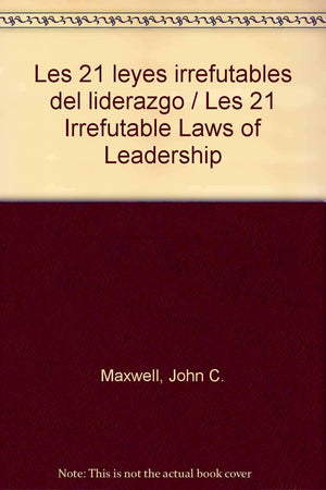 Les 21 Leyes Irrefutables Del Liderazgo / Les 21 Irrefutable Laws Of Leadership (Spanish Edition)