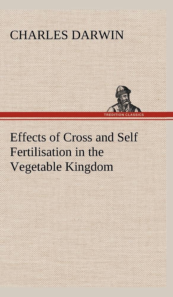Effects of Cross and Self Fertilisation in the Vegetable Kingdom,Used