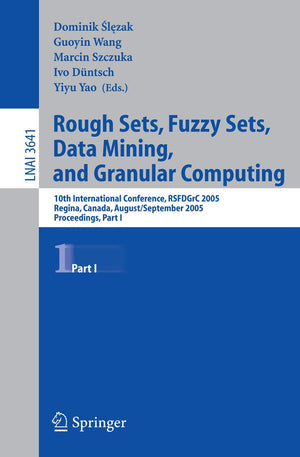 Rough Sets, Fuzzy Sets, Data Mining, and Granular Computing: 10th International Conference, RSFDGrC 2005, Regina, Canada, August,New