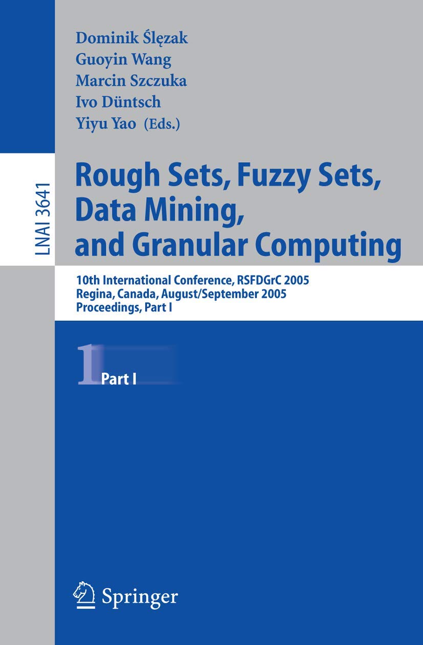 Rough Sets, Fuzzy Sets, Data Mining, and Granular Computing: 10th International Conference, RSFDGrC 2005, Regina, Canada, August,New