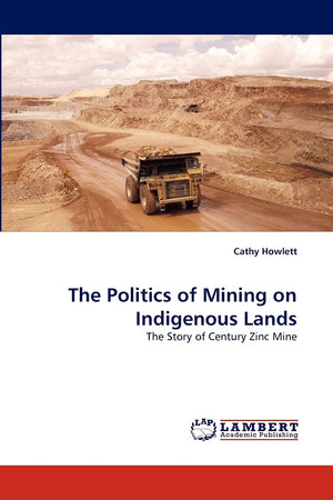 The Politics of Mining on Indigenous Lands: The Story of Century Zinc Mine,Used