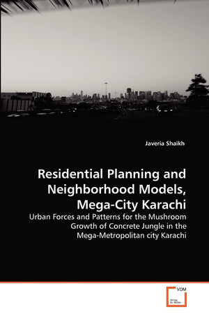 Residential Planning and Neighborhood Models, MegaCity Karachi: Urban Forces and Patterns for the Mushroom Growth of Concrete J,Used