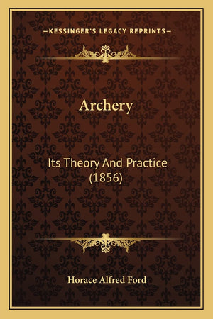 Archery: Its Theory And Practice (1856),Used