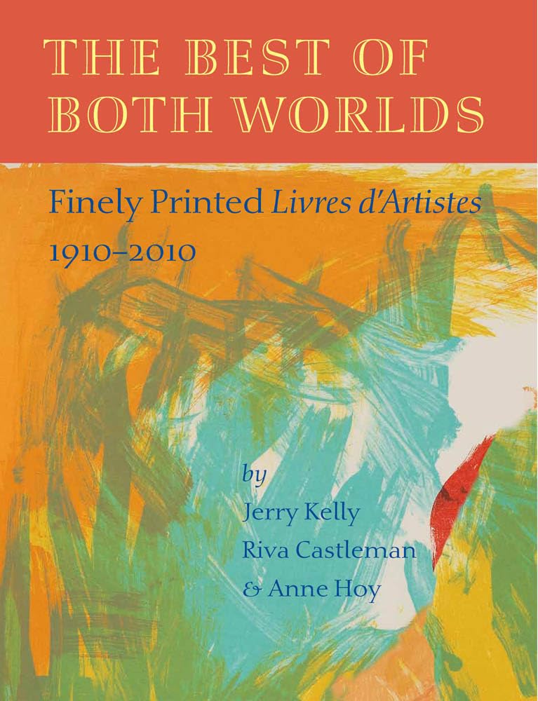The Best of Both Worlds: Finely Printed Livres D'Artistes, 19102010,Used