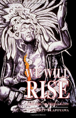 We Will Rise: We Will Rise  Rebuilding the Mexikah Nation,Used